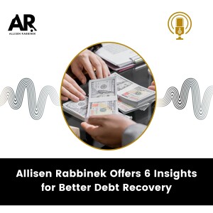 Allisen Rabbinek Offers 6 Insights for Better Debt Recovery
