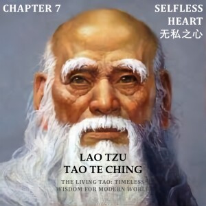 Tao Te Ching Chapter 07 Selfless Heart 无私之心