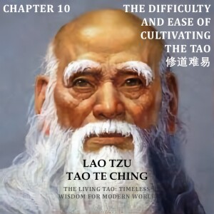 Tao Te Ching Chapter 10 The Difficulty and Ease of Cultivating the Tao 修道难易