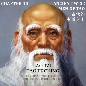 Tao Te Ching Chapter 15 Ancient Wise Men of Tao 古代的有道之士