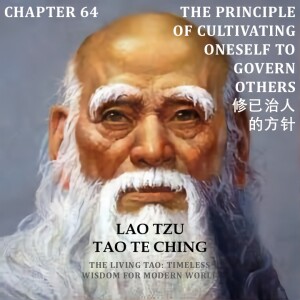 Tao Te Ching Chapter 64 The Principle of Cultivating Oneself to Govern Others 修已治人的方针