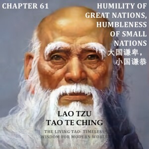 Tao Te Ching Chapter 61 Humility of Great Nations, Humbleness of Small Nations 大国谦卑, 小国谦恭