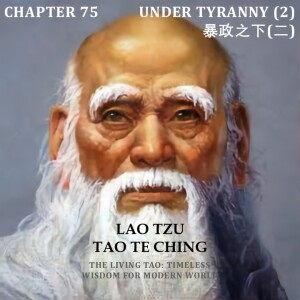 Tao Te Ching Chapter 75 Under Tyranny (2) 暴政之下(二)