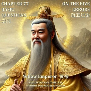 The Yellow Emperor Chapter 77 – Basic Question – On the Five Errors 疏五过论