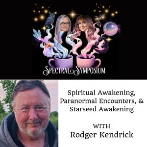 Spiritual Awakening, Paranormal Encounter, & Starseed Awakening w/Rodger Kendrick