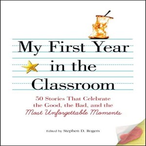 PDF My First Year in the Classroom: 50 Stories That Celebrate the Good, the Bad, and th