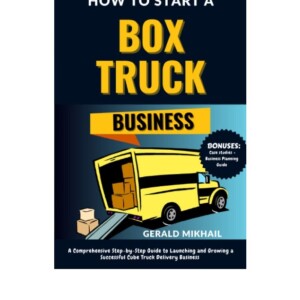 (PDF) How to Start a Box Truck Business: A Comprehensive Step-by-Step Guide to Launching and Growing a Successful Cube Truck Delivery Business (Bonuses: Case Studies + Business Planning Guide) Fu