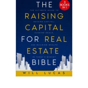 PDF The Raising Capital for Real Estate Bible: [3 in 1] Unlock the Secrets of Successful Real Estate Investing | The Ultimate Guide to Raising Capital, Closing Deals, and Building Wealth in Today