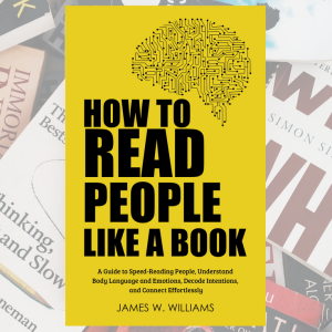 How to Read People Like a Book:  Unleash the Power of People Reading!