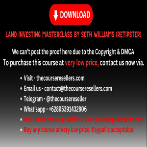 Thecourseresellers.com - Land Investing Masterclass by Seth Williams (REtipster)