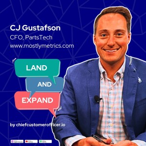 EP008: CJ Gustafson, CFO PartsTech and author at mostlymetrics.com. Public/private SaaS valuations; how CFOs are thinking about GTM and customer success.