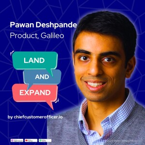 EP006: Pawan Deshpande,  Product at Galileo. Critical Customer Care Framework; a simple methodology for customer success.