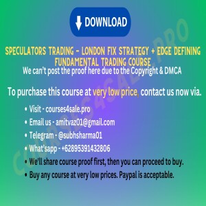 Rs 19.33$-Speculators Trading — London Fix Strategy + Edge Defining Fundamental Trading Course— Courses4sale.pro