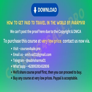 Rs 447–HOW TO GET PAID TO TRAVEL IN THE WORLD BY PARAMVIR— Courses4sale.pro