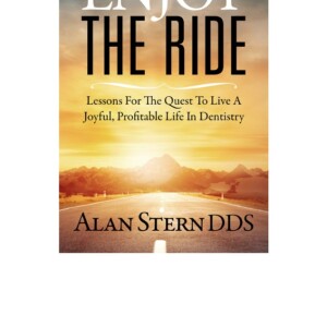 PDF Enjoy the Ride: Lessons for the Quest to Live a Joyful, Profitable Life in Dentistry Full