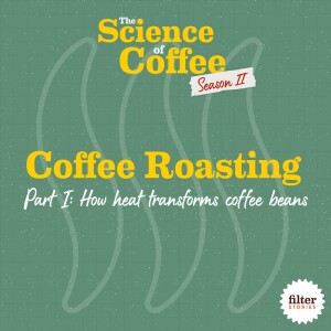 Coffee Roasting, Part 1: How heat transforms coffee beans