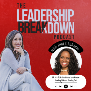 16 - Resilience Isn’t Hustle: Leading Without Burning Out