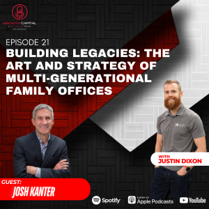 Building Legacies: The Art and Strategy of Multi-Generational Family Offices with Josh Kanter