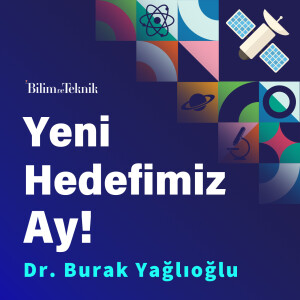 Yeni Hedefimiz Ay! Ay Araştırma Programımızın Ayrıntılarını Dr. Burak Yağlıoğlu ile Konuşuyoruz