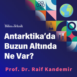 Buzun Altında Ne Var? Bir Türk Bilim İnsanının Antarktika Gözlemleri
