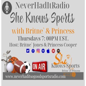 She Knows Sports with Britne & Princess - Never Had It So Good Sports Radio