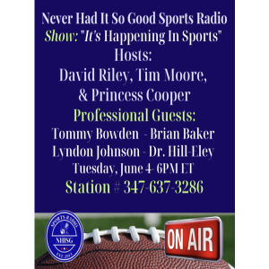 It’s Happening In Sports - Hosts: David Riley, Tim Moore, & Princess Cooper