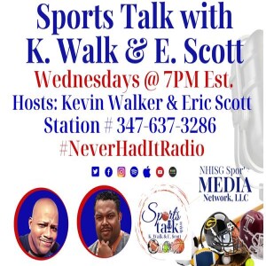 Sports Talk With K Walk And E Scott - Never Had It So Good Sports Radio