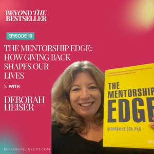 The Mentorship Edge: How Giving Back Shapes Our Lives with Deborah Heiser