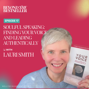 Soulful Speaking: Finding Your Voice and Leading Authentically with Lauri Smith
