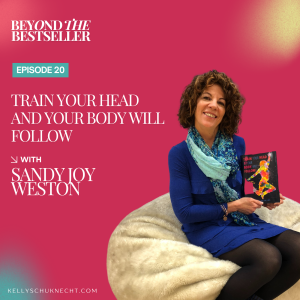 Train Your Head and Your Body Will Follow with Sandy Joy Weston