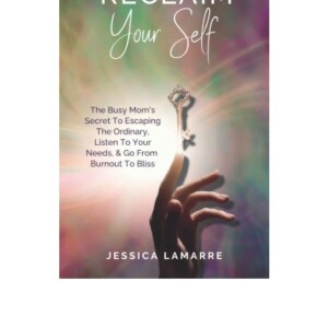 (PDF) Reclaim Your Self: The Busy Mom's Secret to Escaping the Ordinary, Listen to Your Needs, & Go from Burnout to Bliss Kindle