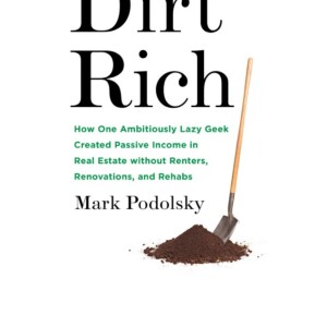 [PDF] Dirt Rich: How One Ambitiously Lazy Geek Created Passive Income in Real Estate Without Renters, Renovations, and Rehabs Full