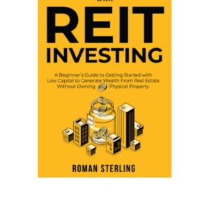 [PDF] Getting Rich with REIT Investing: A Beginner’s Guide to Getting Started with Low Capital to Generate Wealth From Real Estate Without Owning Physical Property Free