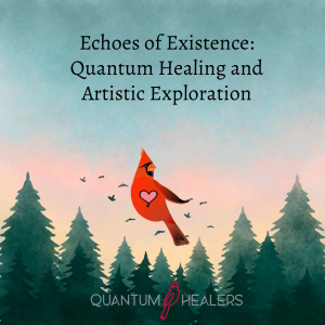Echoes of Existence: Quantum Healing and Artistic Exploration