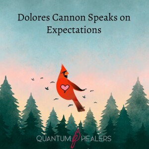 Dolores Cannon Speaks on Expectations
