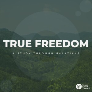 Galatians Recap - True Freedom: A Study Through Galatians
