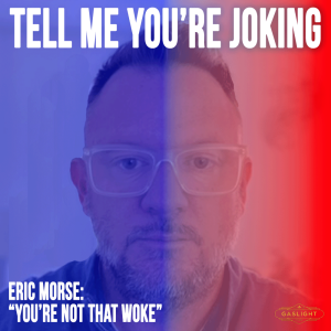 Eric Morse | "You're Not That Woke"