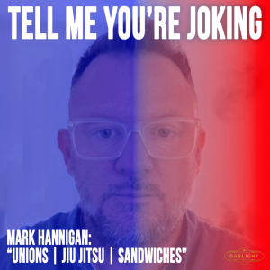 Mark Hannigan: Unions | JiuJitsu | Sandwiches