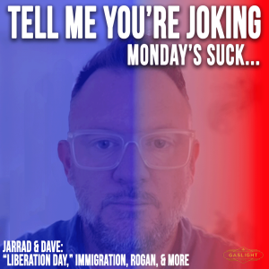 Jarrad & Dave | Liberation Day, Immigration, Rogan & More