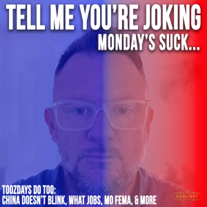 Toozday's Suck Too | China didn't blink, What jobs?, MO-FEMA, & More
