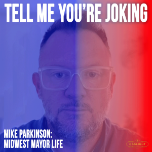Tell Me You're Joking: Mike Parkinson | Midwest Mayor Life