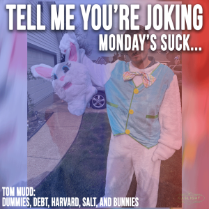 Monday's Suck: 4/22/25 - Dummies, Bunnies, Harvard, Salt, and More...