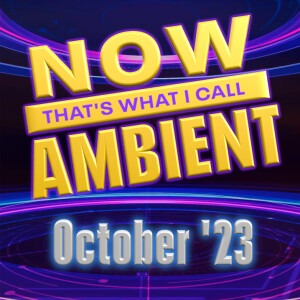 Now That’s What I Call Ambient - Oct. ’23