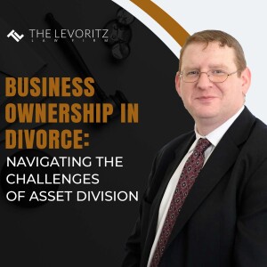Business Ownership in Divorce: Navigating the Challenges of Asset Division