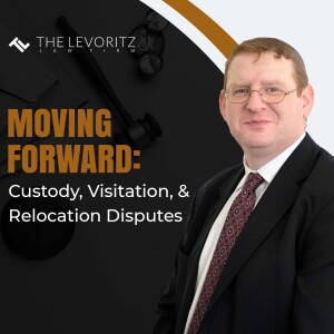 Moving Forward: Custody, Visitation & Relocation Disputes