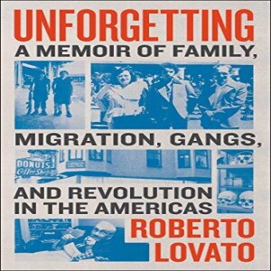 PDF Unforgetting: A Memoir of Family, Migration, Gangs, and Revolution in the America