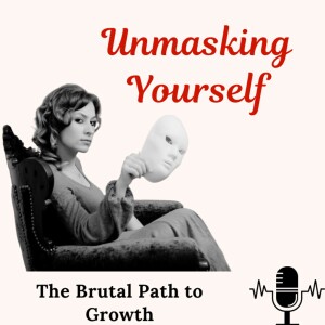 Unmasking Yourself: The Brutal Path to Growth