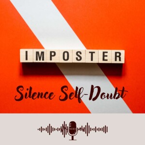 Silence Self Doubt: Crush Imposter Syndrome for Good Part One
