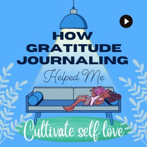 How Gratitude Journaling Helped Me Cultivate Self Love