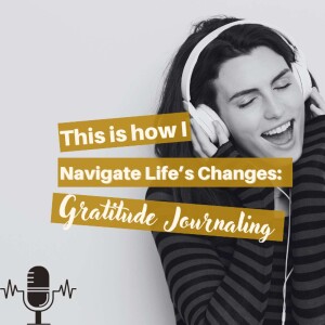 How I Use Gratitude Journaling to Navigate Life’s Changes